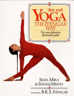  Yoga: The Iyengar Way - Unveiling the Art and Science of Body, Breath, and Mind